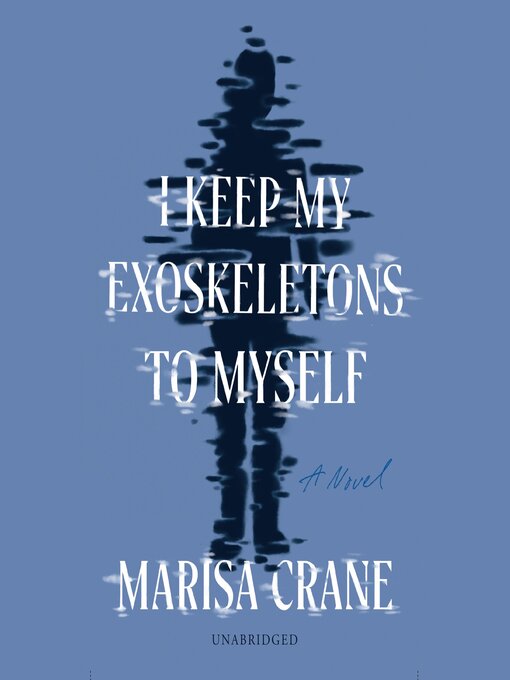 Title details for I Keep My Exoskeletons to Myself by Marisa Crane - Wait list